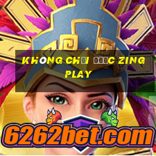 không chơi được zingplay