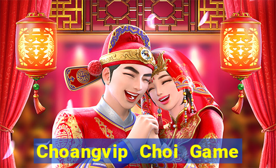 Choangvip Choi Game Đánh Bài