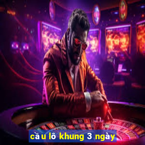 cầu lô khung 3 ngày