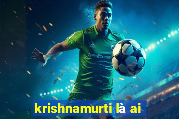 krishnamurti là ai