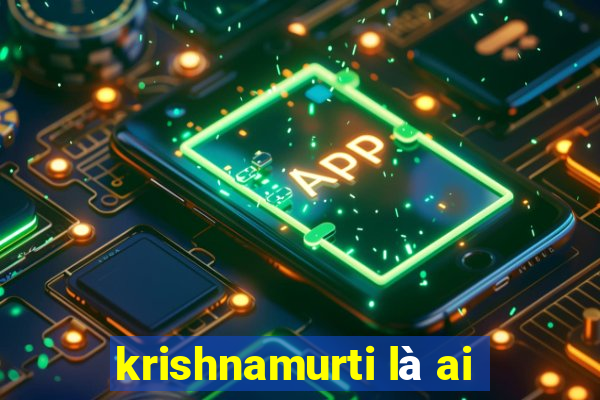 krishnamurti là ai