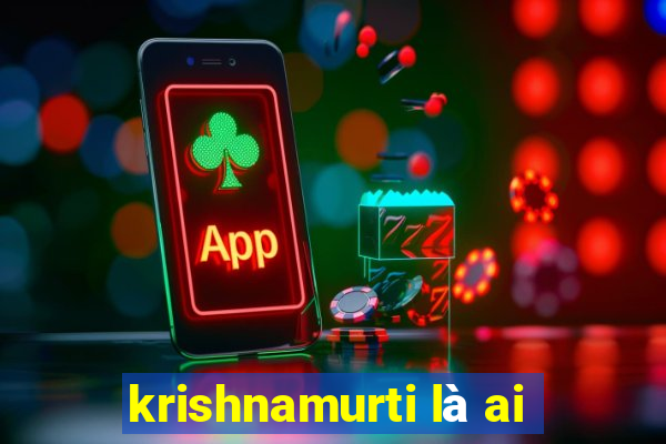 krishnamurti là ai