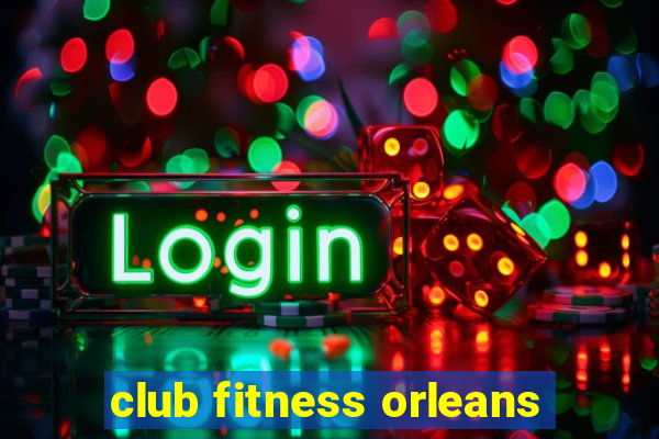 club fitness orleans