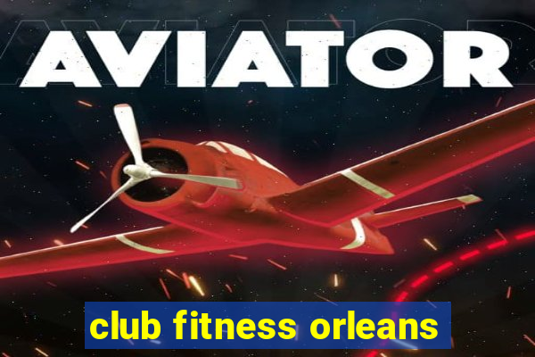 club fitness orleans