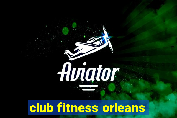 club fitness orleans