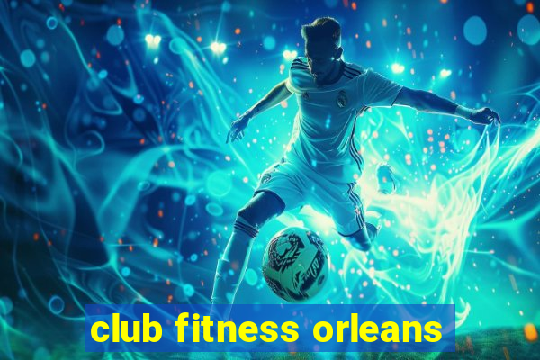 club fitness orleans