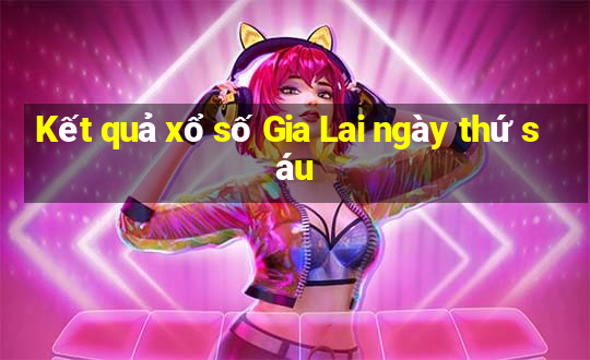 Kết quả xổ số Gia Lai ngày thứ sáu