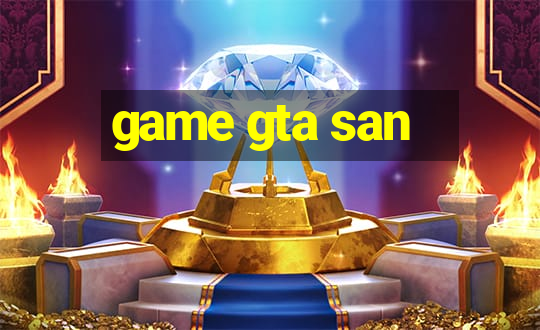 game gta san