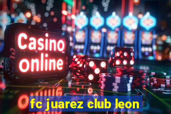 fc juarez club leon