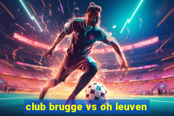 club brugge vs oh leuven