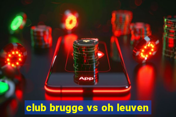 club brugge vs oh leuven