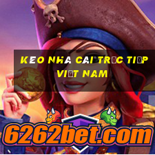 kèo nhà cái trực tiếp việt nam