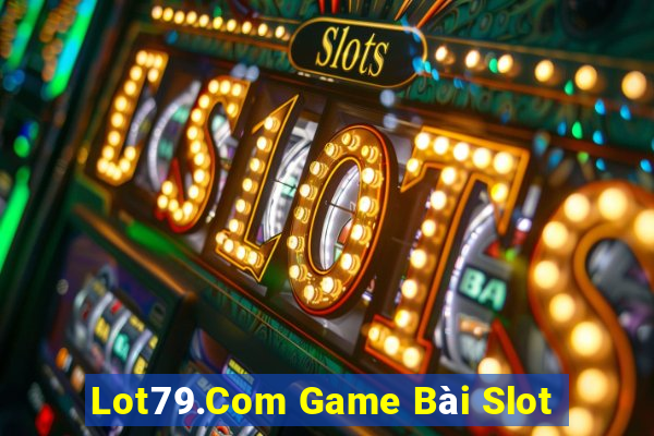 Lot79.Com Game Bài Slot