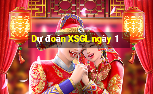 Dự đoán XSGL ngày 1