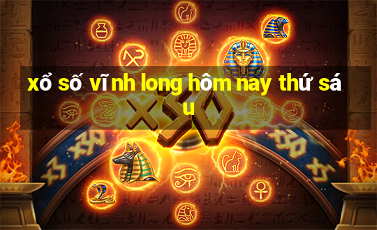 xổ số vĩnh long hôm nay thứ sáu