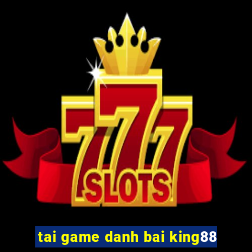 tai game danh bai king88