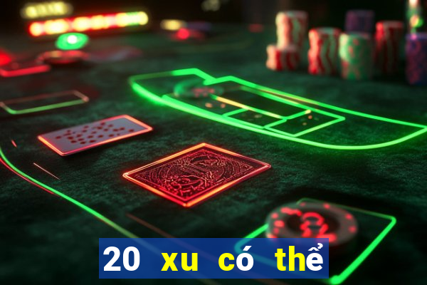 20 xu có thể chơi game bài