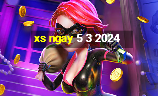 xs ngay 5 3 2024