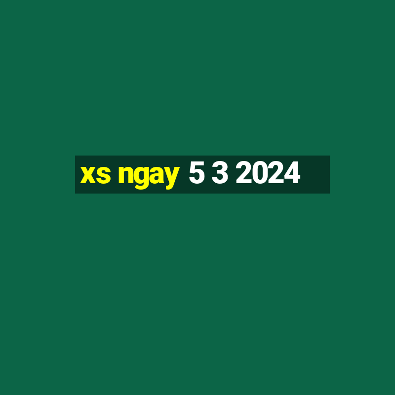 xs ngay 5 3 2024