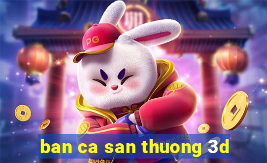 ban ca san thuong 3d