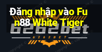 Đăng nhập vào Fun88 White Tiger