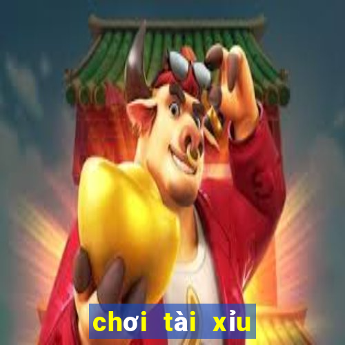 chơi tài xỉu uy tín