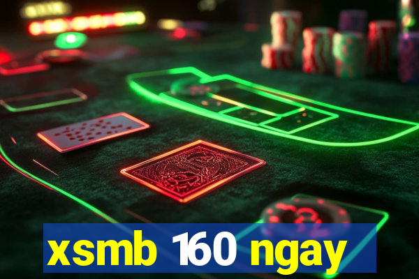 xsmb 160 ngay