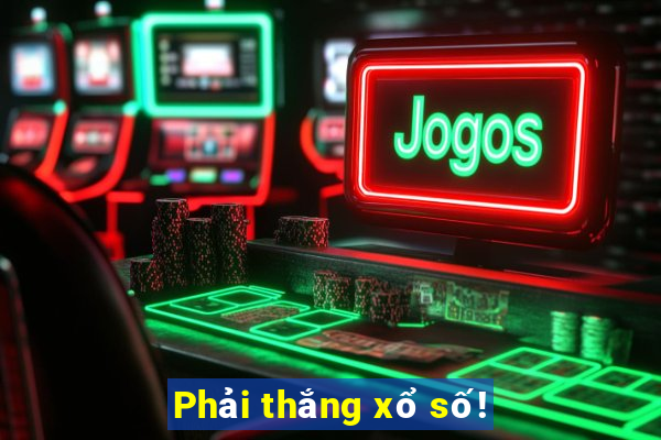 Phải thắng xổ số!