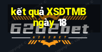 kết quả XSDTMB ngày 18