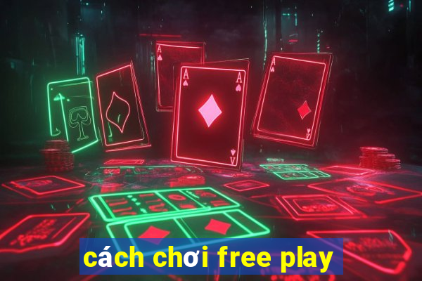 cách chơi free play