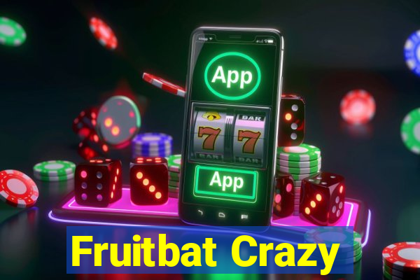 Fruitbat Crazy