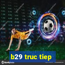 b29 truc tiep