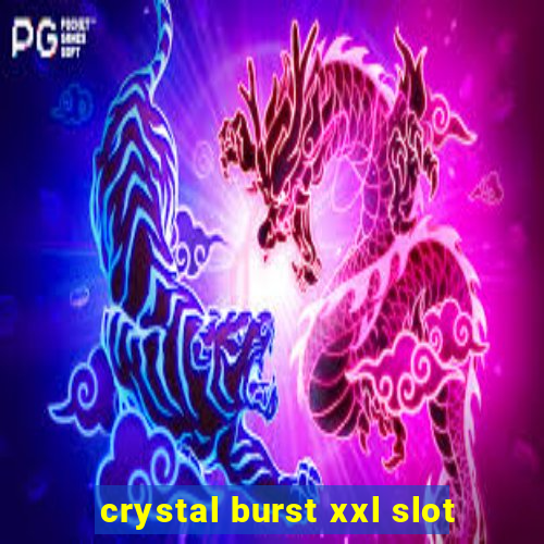 crystal burst xxl slot