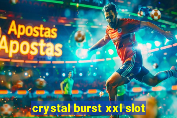 crystal burst xxl slot