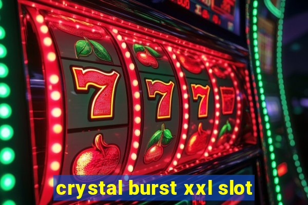 crystal burst xxl slot