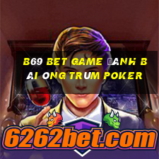 B69 Bet Game Đánh Bài Ông Trùm Poker