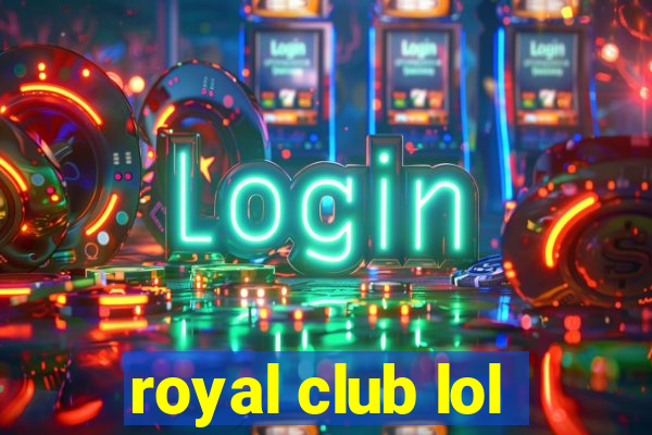 royal club lol