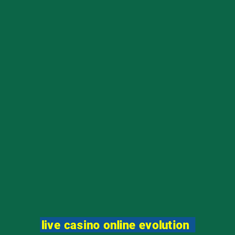 live casino online evolution