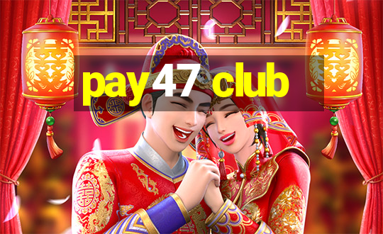 pay47 club