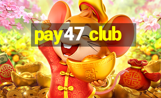 pay47 club