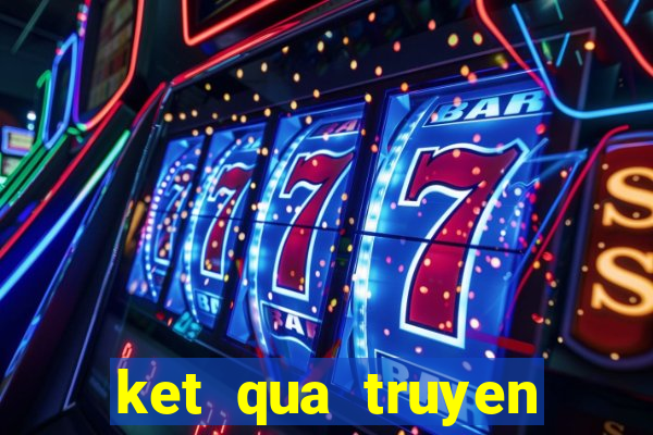 ket qua truyen thong 30 ngay