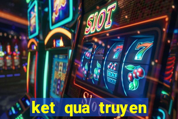 ket qua truyen thong 30 ngay