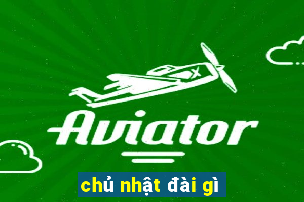 chủ nhật đài gì