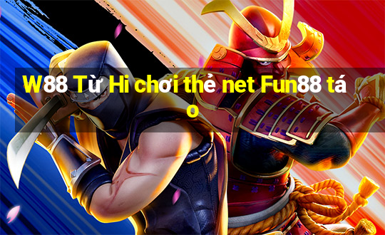 W88 Từ Hi chơi thẻ net Fun88 táo