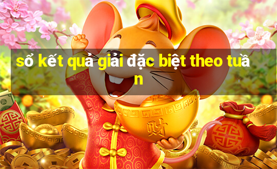 sổ kết quả giải đặc biệt theo tuần