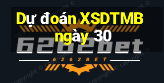 Dự đoán XSDTMB ngày 30