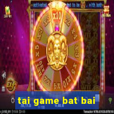 tai game bat bai