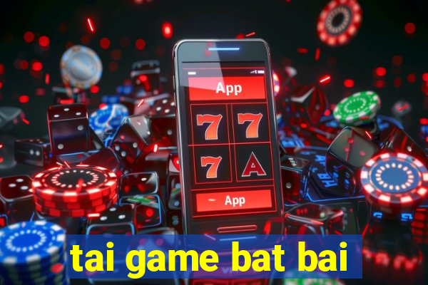 tai game bat bai