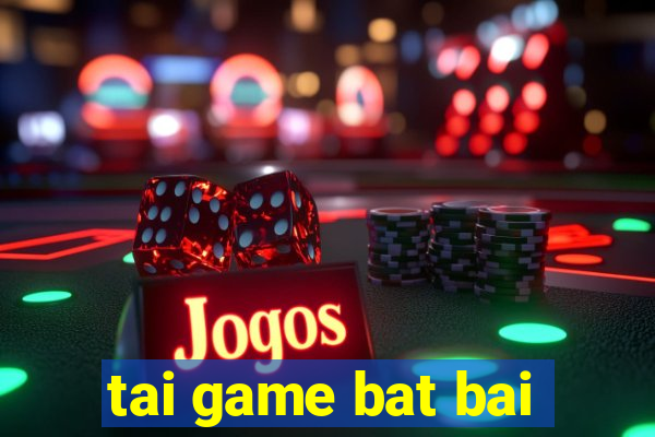 tai game bat bai