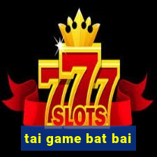 tai game bat bai